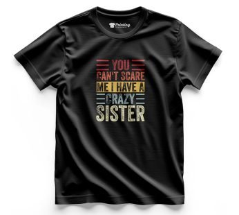 Crazy Sister Artwork Printed – Siblings T-Shirt LPST07